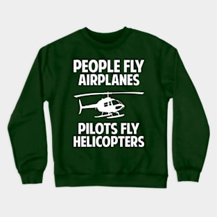 People fly airplanes, pilots fly helicopters Crewneck Sweatshirt